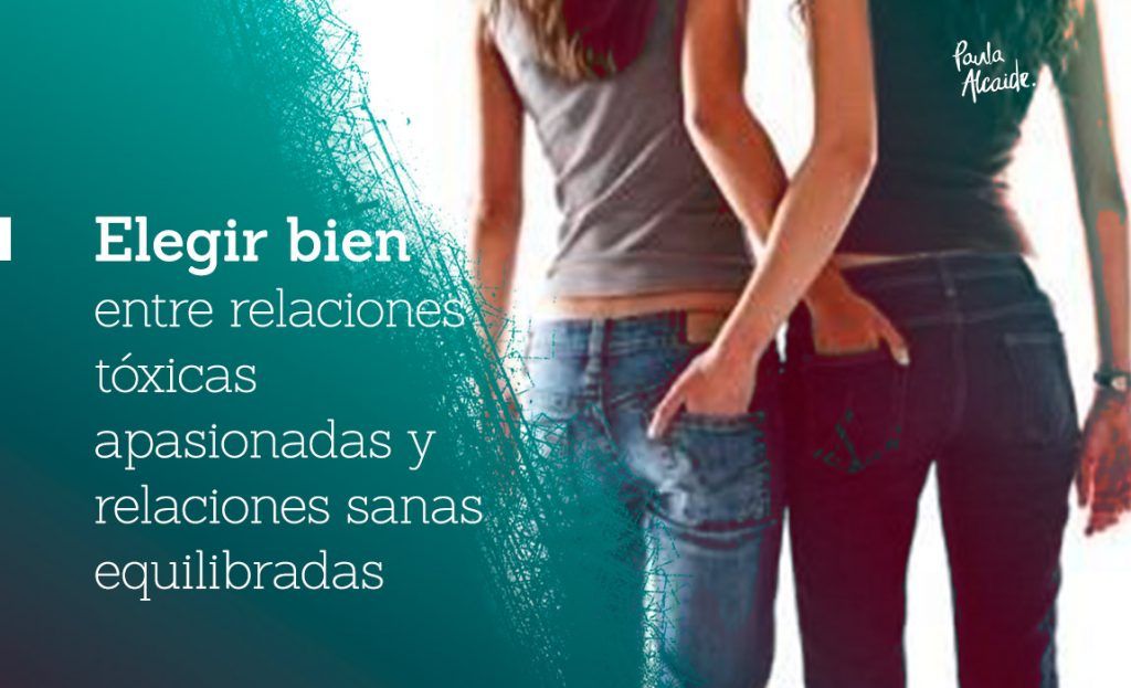 Elegir Bien entre Relaciones Tóxicas Apasionadas y Relaciones Sanas ...